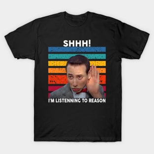 Shhh I am Listening To Reason T-Shirt